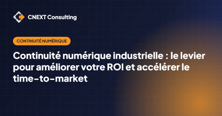 Continuité numérique industrielle : le levier pour améliorer votre ROI et accélérer le time-to-market